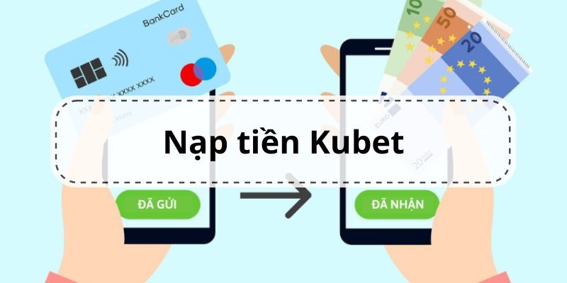 Hiểu rõ lưu ý khi nạp tiền Kubet cần thiết