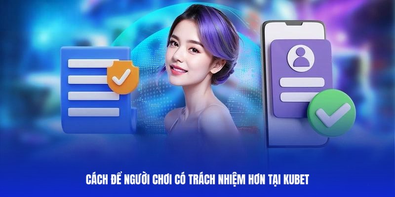 Chia sẻ 4 cách để chơi có trách nhiệm tại Kubet