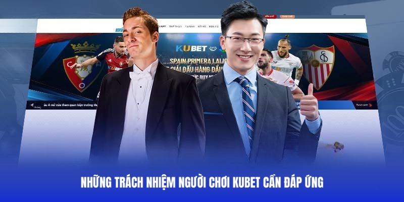 Các nghĩa vụ của hội viên Kubet cần đáp ứng