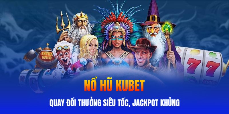 nổ hũ kubet hấp dẫn jackpot khủng ảnh đại diện