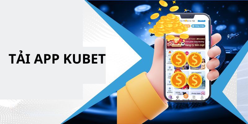 Lý do mà bạn nên thực hiện tải app tại nhà cái KUBET 