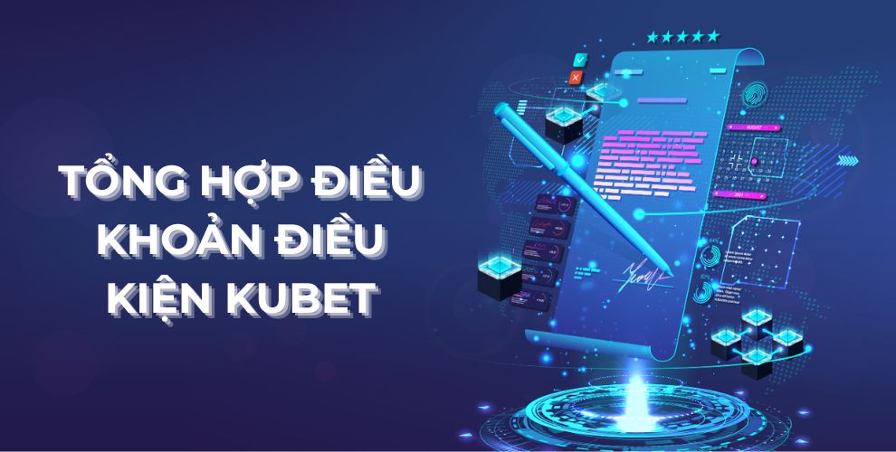 Tổng hợp điều khoản điều kiện Kubet