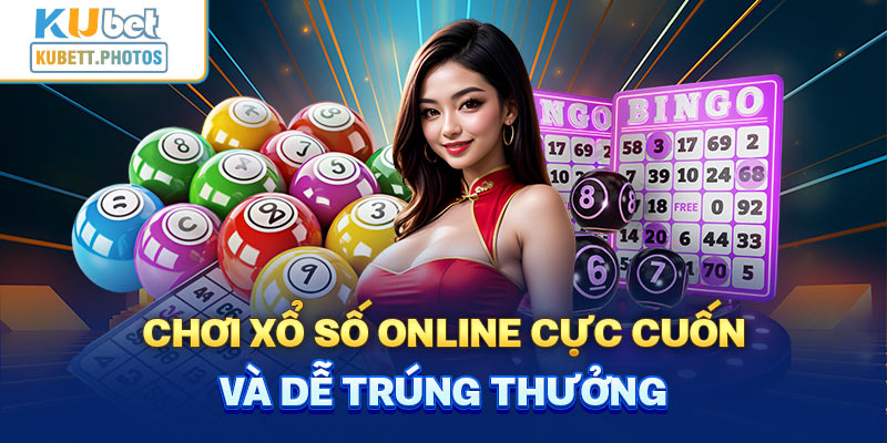 Chơi xổ số online cực cuốn và dễ trúng thưởng