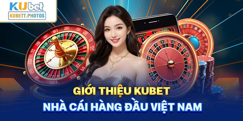 Giới thiệu Kubet - Nhà cái hàng đầu Việt Nam