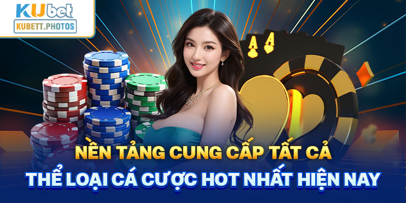 Nền tảng cung cấp tất cả thể loại cá cược hot nhất hiện nay