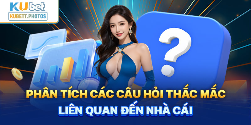 Phân tích các câu hỏi (FAQs) liên quan đến nhà cái