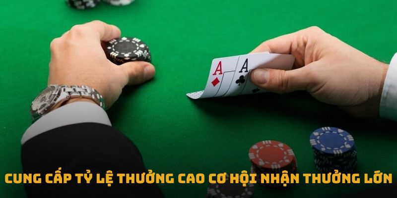 Cung cấp tỷ lệ thưởng cao cơ hội nhận thưởng lớn