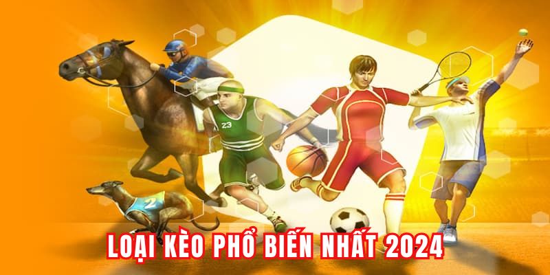 Loại kèo phổ biến nhất 2024